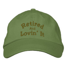 Retired Lovin' It Funny Embroidered Hat