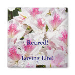 Retired! magnet Loving Life! magnets Azaleas