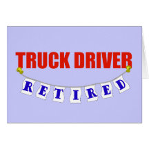 Retired Truck Driver Greeting Cards