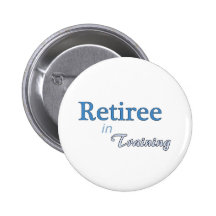Retiree in Training Pinback Button