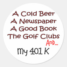 Retirement "Beer, Golf Clubs & 401K" Round Sticker