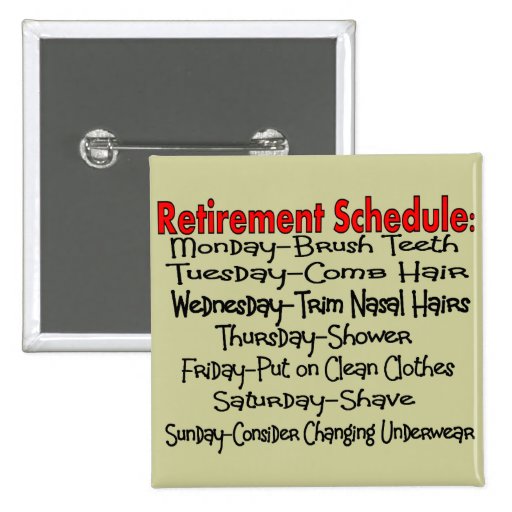 "Retirement Schedule" Funny Gifts Pinback Buttons