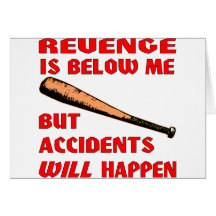 Revenge Is Below Me But Accidents Will Happen Card