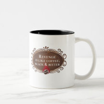 Revenge is like coffee, black & bitter coffee mugs