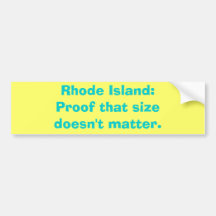 Rhode Island: Proof that sizedoesn't matter. Bumper Stickers