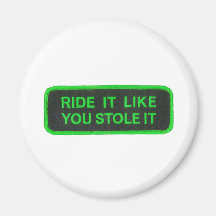 Ride It Like You Stole It -green Magnet