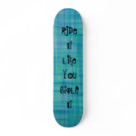 RiDe It Like YOu StoLE It Skate Board skateboards