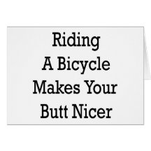 Riding A Bicycle Makes Your Butt Nicer Greeting Card