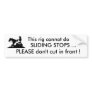 Rig cannot do sliding stops bumper stickers
