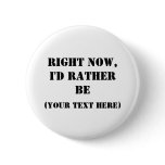 Right Now, I'd Rather Be buttons