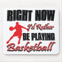 Right now I'd rather be playing basketball Mouse Pads