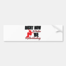 Right now I'd rather be roller blading Bumper Stickers