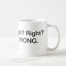 Right, Right, Wrong Coffee Mug