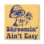 Riyah-Li Designs Shroomin Ain't Easy magnets
