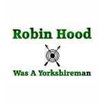 Robin Hood Was A Yorkshireman t-shirts