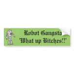 Robot Gangsta 'What up Bitches!!' Bumper sticker bumper stickers