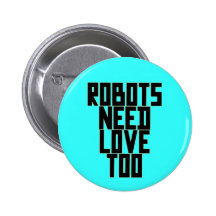 Robots Need Love Too by Chillee Wilson Pinback Button