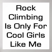 Rock Climbing Is Only for Cool Girls Like Me Poster