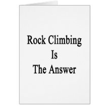 Rock Climbing Is The Answer Greeting Card
