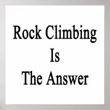 Rock Climbing Is The Answer Posters