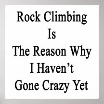 Rock Climbing Is The Reason Why I Haven't Gone Cra Poster