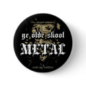 Rock=Life 'Ye Olde Skool Metal' Metal Badge buttons