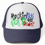 Rockin', Kick it!, Sick!, Dude? Hat