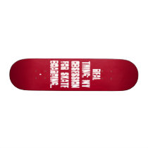 rojo01, Real Thing: My obsession for skate boar... Skateboard Decks