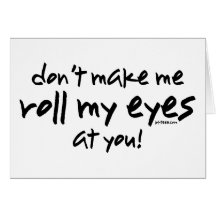 Roll My Eyes Greeting Cards