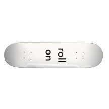 roll on custom skateboard