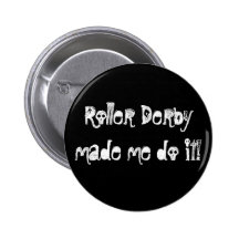 Roller Derbymade me do it! Pinback Button