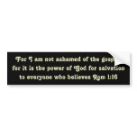 Rom 1:16  For I am not ashamed of the gospel... Bumper Stickers