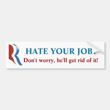 Romney  Bumper Sticker - Hate Your Job?!