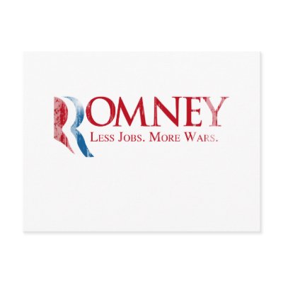 Romney - Less Jobs, More Wars.png Post Card