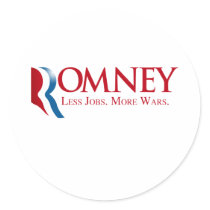 Romney - Less Jobs, More Wars Round Stickers