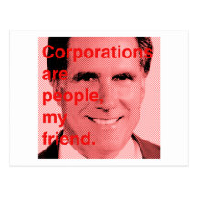 Romney Quote - Corporations are people, my friend Postcard