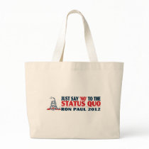 Ron Paul 2012 - Just Say NO to the Status Quo Bag