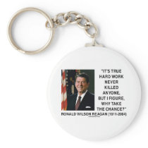 Ronald Reagan Hard Work Why Take The Chance?