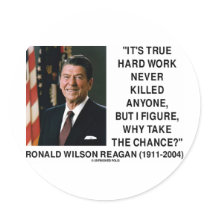 Ronald Reagan Hard Work Why Take The Chance?
