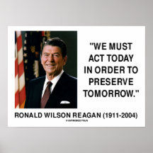 Ronald Reagan We Must Act Today Preserve Tomorrow Print