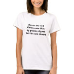 roses are red and violets are blue but dont rhyme t-shirts