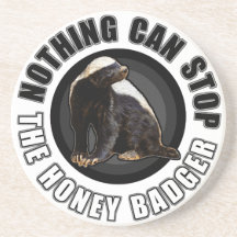 Round Nothing Can STOP the Honey Badger Design Drink Coaster