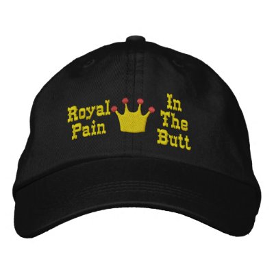 Royal Pain In T Embroidered Hat by fathersdaytshirts
