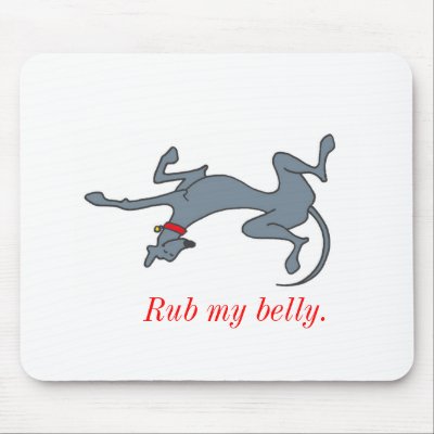 Rub my belly mousepad by RacingHomeGreyhounds