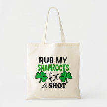 Rub My Shamrocks For a Shot Tote Bag