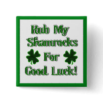Rub My Shamrocks For Good Luck (1) Button