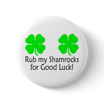 Rub My Shamrocks For Good Luck Pin