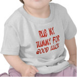 Rub My Tummy For Good Luck t-shirts