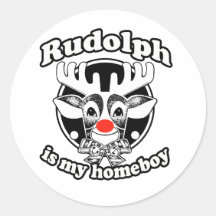 Rudolph is my Homeboy Round Sticker