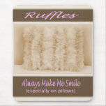Ruffles Make Me Smile Mousepad